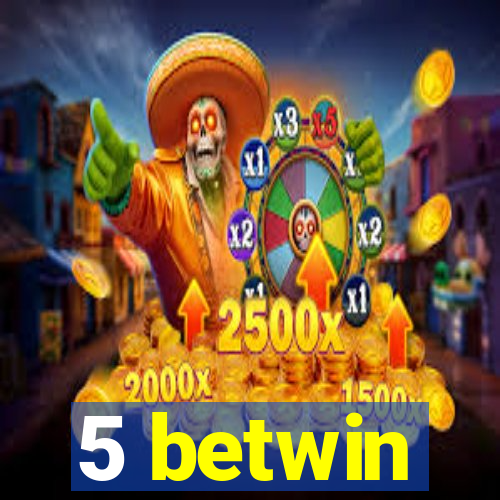 5 betwin